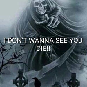 I DON'T WANNA SEE YOU DIE!!💀⚰️🪦