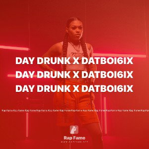 Day Drunk X DatBoi6ix