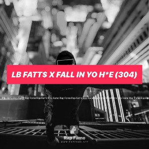 LB Fatt$ X FALL IN YO H*E (304)
