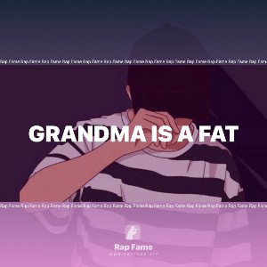 grandma is a fat