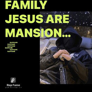 Family Jesus are mansion and sister you know my belly