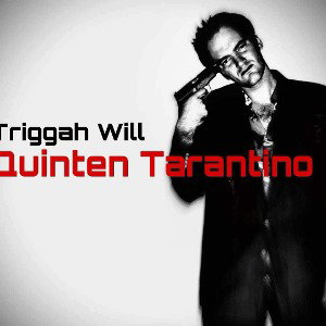 Triggah Will - Quinten Tarantino
