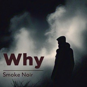 Smoke Noir - Why 