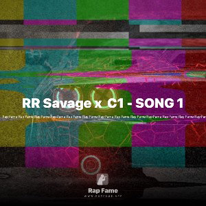 RR Savage x  C1 - SONG 1