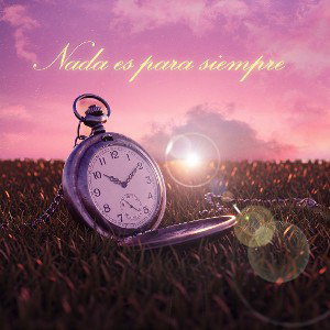 Nada es para siempre 