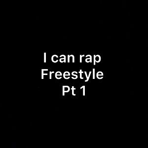 I can rap freestyle  pt 1