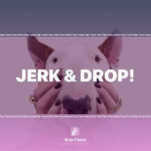 JERK & DROP!