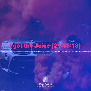 I got the Juice (21:45:13)