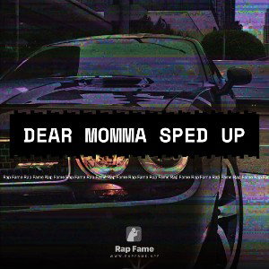 Dear momma sped up