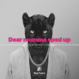 Dear momma sped up