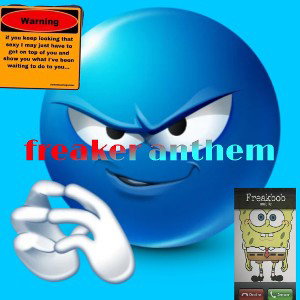freaker anthem (just disgusting stuff)