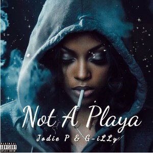 Not A Playa (it’s Jodie & G-iLLy)