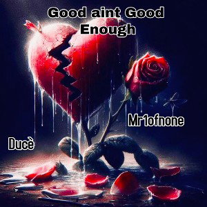 Good, Aint Good Enough