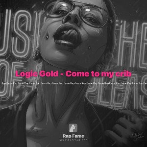  Logic Gold - Come to my crib
