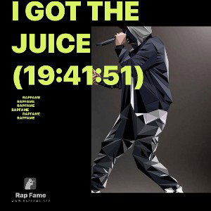 I got the Juice (19:41:51)