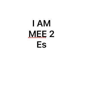 I AM MEE 2Es