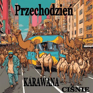 Przechodzień - Karawana ciśnie