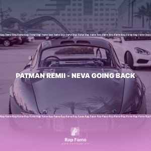 Patman Remii - Neva going back