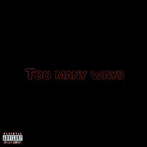 TOO MANY WAYS