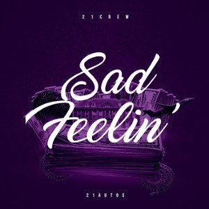 Sad Feelin' - 21AM