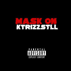 Mask On - ktrizzstll (More ad-libs) (Complete Version)