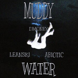 abiotic-MUDDY WATER(ft.leanski & DMONEY)