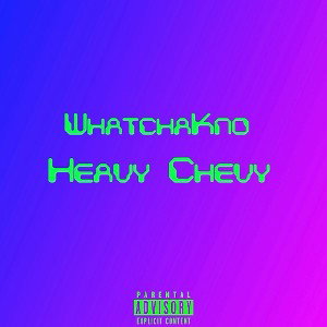 Heavy Chevy - What U Kno Remix