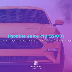 I got the Juice (18:32:03)
