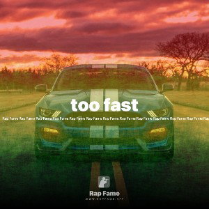 too fast