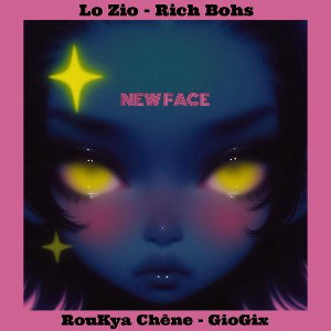 NEW FACE! - RouKya Chêne , GioGix , LoZio, Rich Bohs
