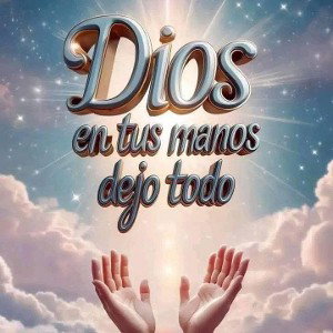 Dios en tus manos dejo todo