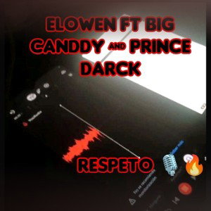 Elowen 🍁 ft Big Canddy 🍬 & Prince Darck 🤵🏻♠️- RESPET🔇