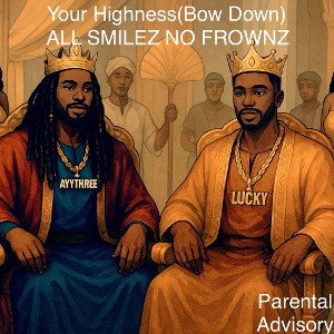 Your Highness(Bow Down) ft LuckyE