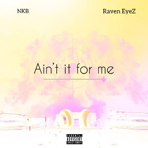 Ain’t it for me remix-NKB ft Raven eyez 