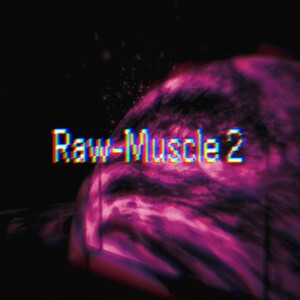 RAW-MUSCLE 2 (listen 2 the first one on my pf)