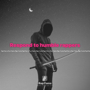 Respond to humble rappers