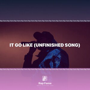 It Go Like (unfinished song)