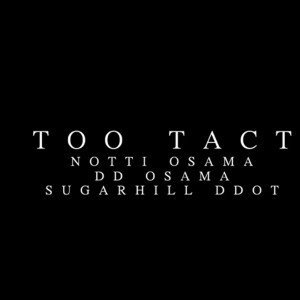 Notti Osama- Too Tact feat DD Osama, Sugarhill Ddot
