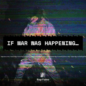 if war was happening…