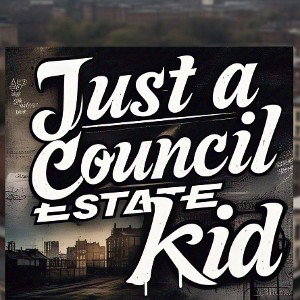 just a council estate kid 
