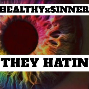 HealthyxSinner - THEY HATIN 