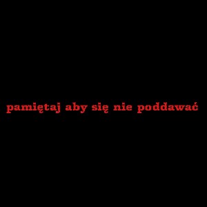 pamiętaj aby się nie poddawać 