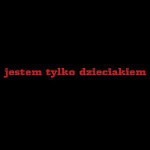 jestem tylko dzieckiem 