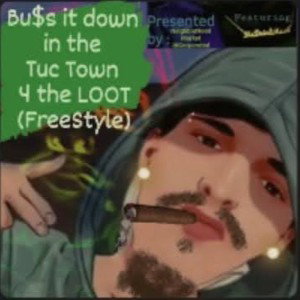 Buss it down In the Tuc town 4 the LOOT fREeSTyLE