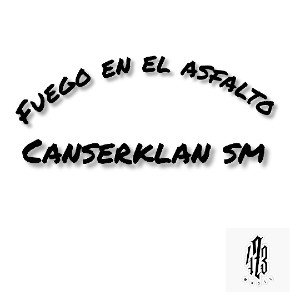 fuego en el asfalto - canserklan sm 