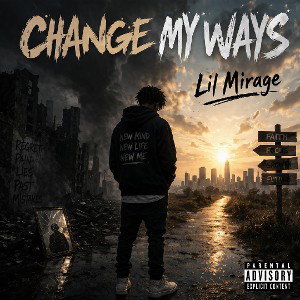 CHANGE MY WAYS WRITTEN AND PROD BY LIL MIRAGE 
