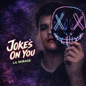 JOKES ON YOU | WRITTEN AND PROD BY LIL MIRAGE 