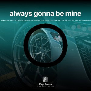 always gonna be mine