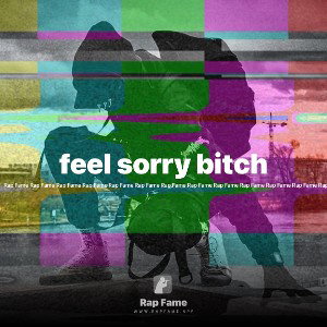 feel sorry bitch