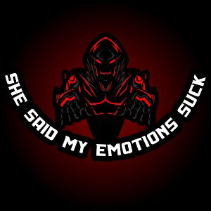 She Said My Emotions Suck 